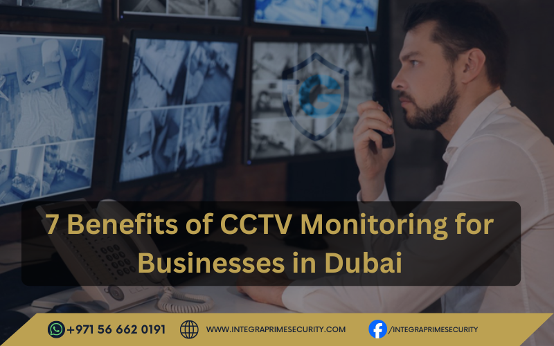 7 Benefits of CCTV Monitoring for Businesses in Dubai