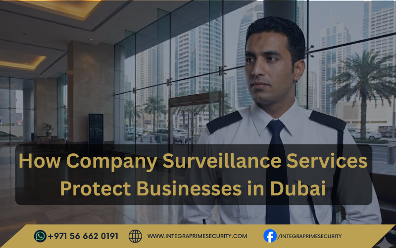 How Company Surveillance Services Protect Businesses in Dubai