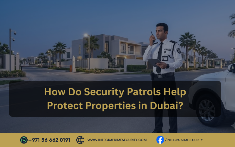 How Do Security Patrols Help Protect Properties in Dubai