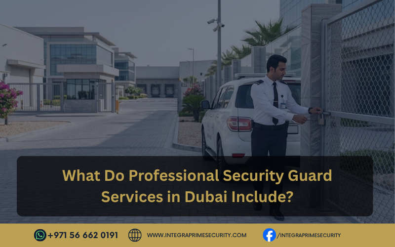 What Do Professional Security Guard Services in Dubai Include